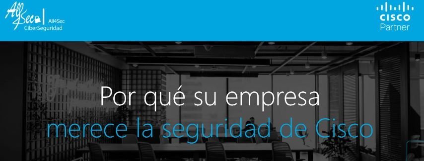 All4Sec y Cisco, la alianza clave para la protección de las compañías en dispositivos, redes, datos y personas