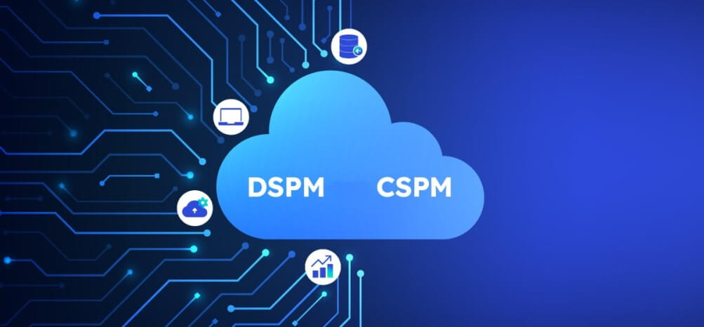CSPM y DSPM, tecnologías clave para proteger cualquier entorno de nube y sus datos