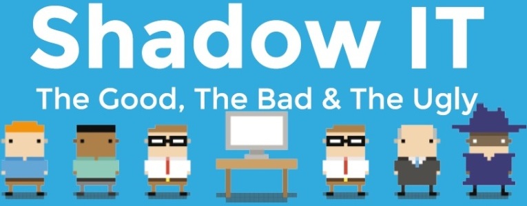 Shadow IT. Lo bueno, lo malo y lo feo